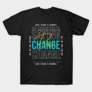 Give Peace A Change. T-Shirt